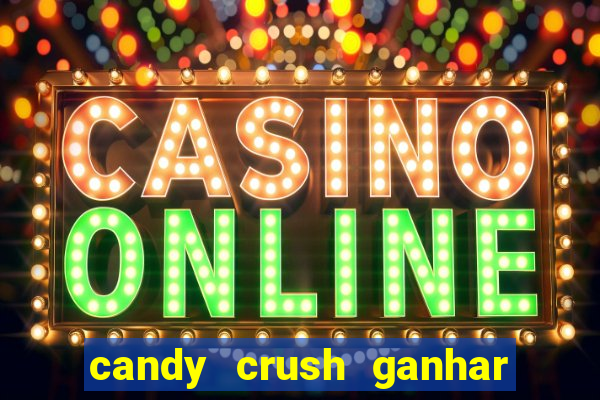 candy crush ganhar dinheiro de verdade